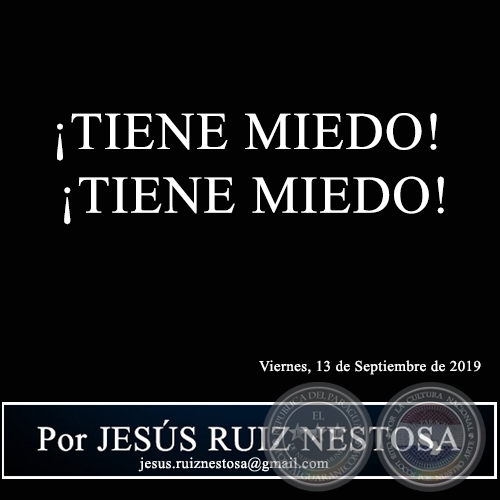¡TIENE MIEDO! ¡TIENE MIEDO! - Por JESÚS RUIZ NESTOSA - Viernes, 13 de Septiembre de 2019